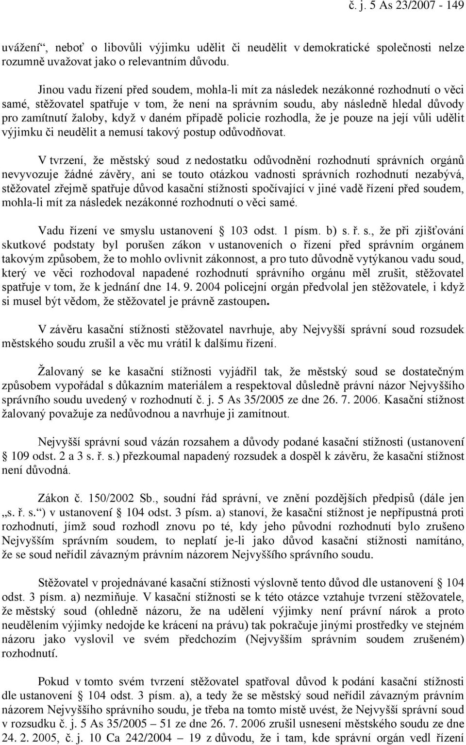 daném případě policie rozhodla, že je pouze na její vůli udělit výjimku či neudělit a nemusí takový postup odůvodňovat.