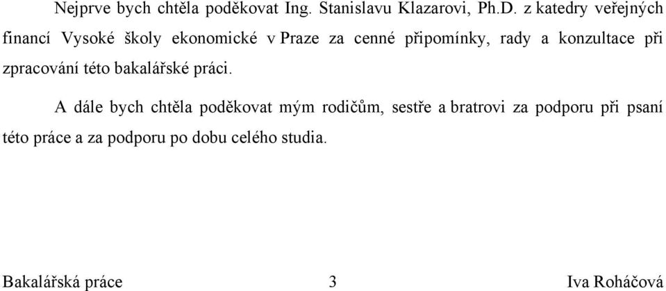 konzultace při zpracování této bakalářské práci.