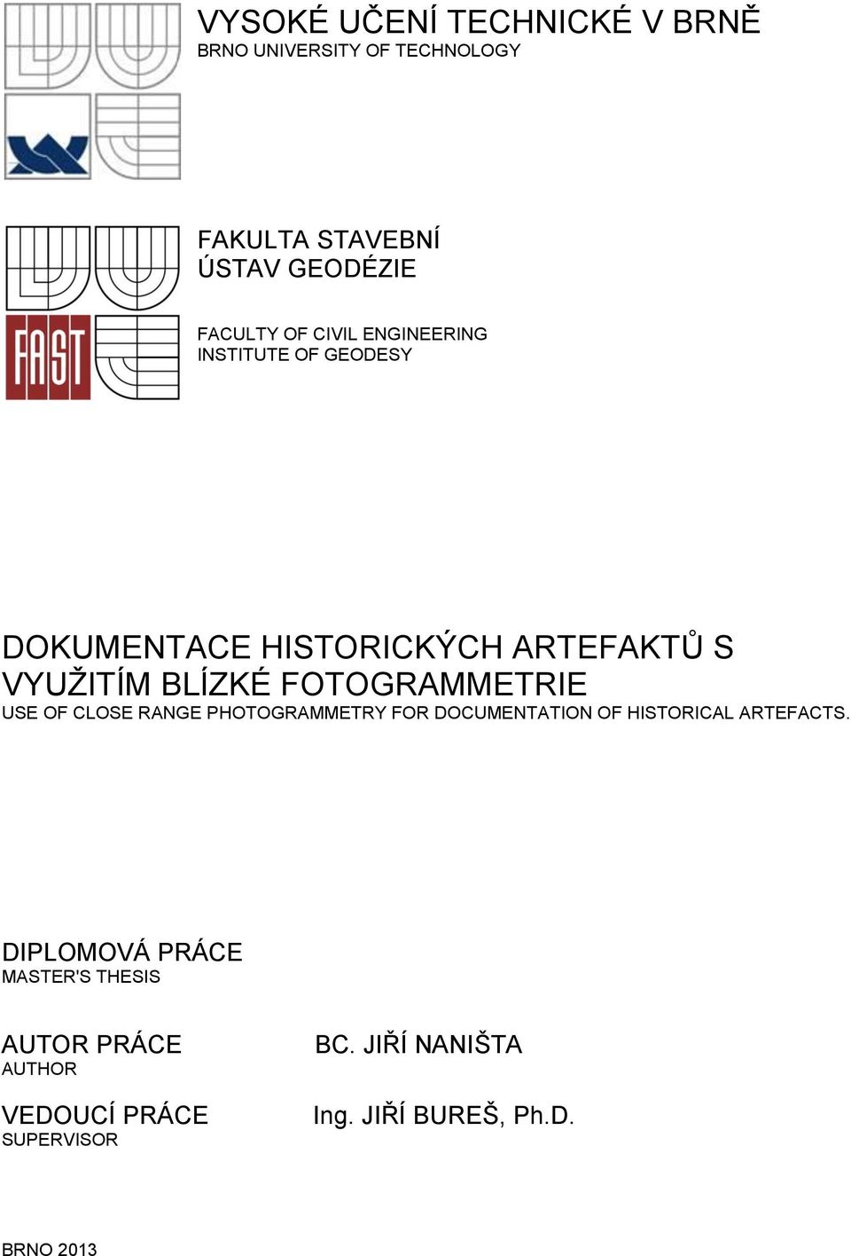 FOTOGRAMMETRIE USE OF CLOSE RANGE PHOTOGRAMMETRY FOR DOCUMENTATION OF HISTORICAL ARTEFACTS.