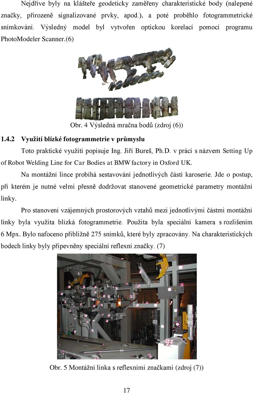 Jiří Bureš, Ph.D. v práci s názvem Setting Up of Robot Welding Line for Car Bodies at BMW factory in Oxford UK. Na montážní lince probíhá sestavování jednotlivých částí karoserie.