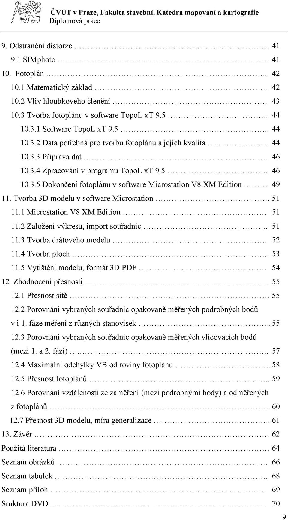 Tvorba 3D modelu v software Microstation. 51 11.1 Microstation V8 XM Edition. 51 11.2 Založení výkresu, import souřadnic.. 51 11.3 Tvorba drátového modelu. 52 11.4 Tvorba ploch.. 53 11.