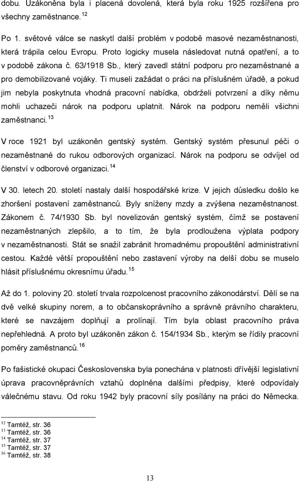 , který zavedl státní podporu pro nezaměstnané a pro demobilizované vojáky.