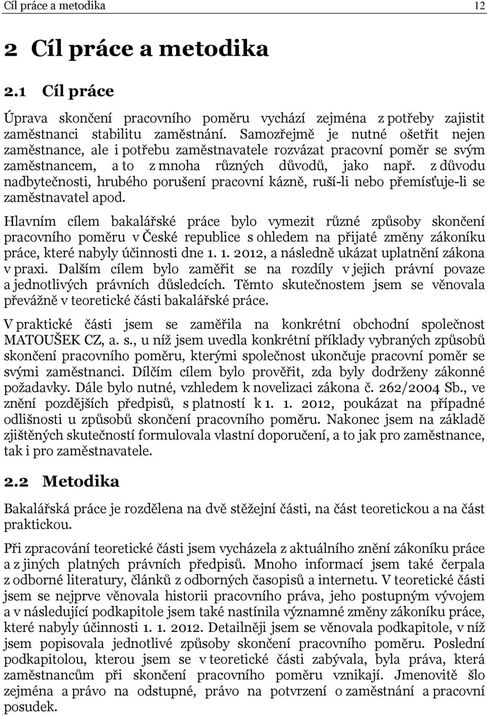 z důvodu nadbytečnosti, hrubého porušení pracovní kázně, ruší-li nebo přemísťuje-li se zaměstnavatel apod.