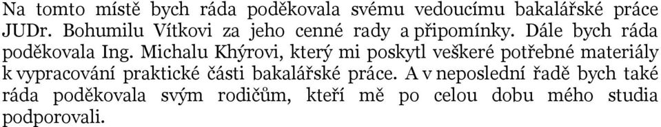 Michalu Khýrovi, který mi poskytl veškeré potřebné materiály k vypracování praktické části