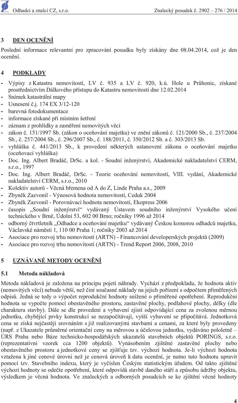 2014 - Snímek katastrální mapy - Usnesení.j. 174 EX 3/12-120 - barevná fotodokumentace - informace získané pi místním šetení - záznam z prohlídky a zamení nemovitých vcí - zákon. 151/1997 Sb.