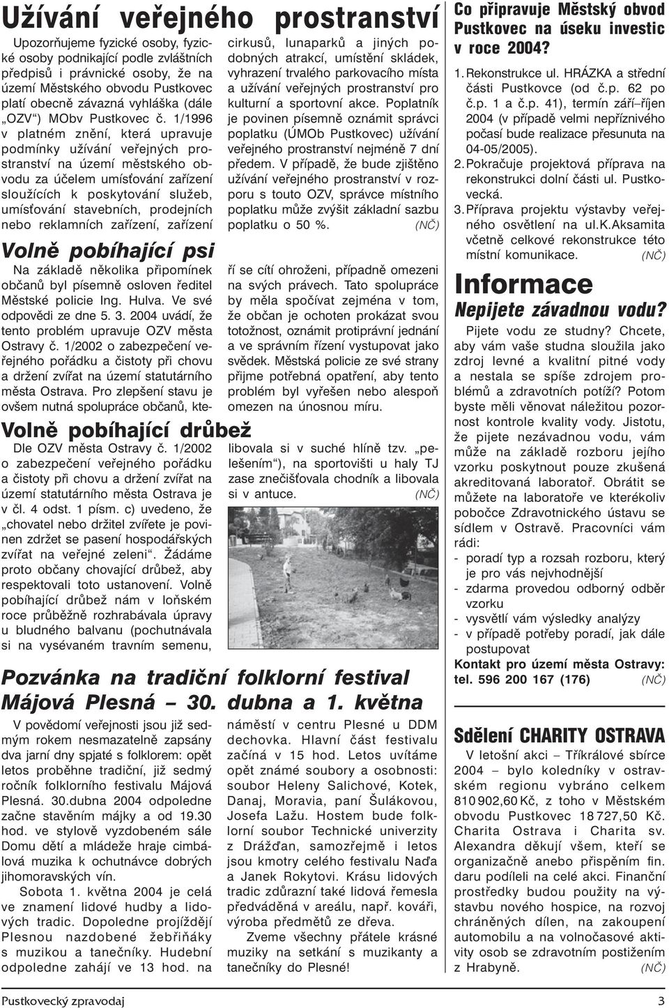 1/1996 v platném znění, která upravuje podmínky užívání veřejných prostranství na území městského obvodu za účelem umísťování zařízení sloužících k poskytování služeb, umísťování stavebních,