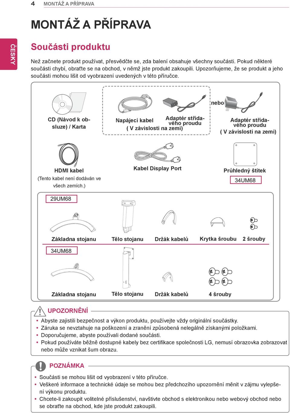 nebo CD (Návod k obsluze) / Karta Napájecí kabel Adaptér střídavého proudu ( V závislosti na zemi) Adaptér střídavého proudu ( V závislosti na zemi) HDMI kabel (Tento kabel není dodáván ve všech