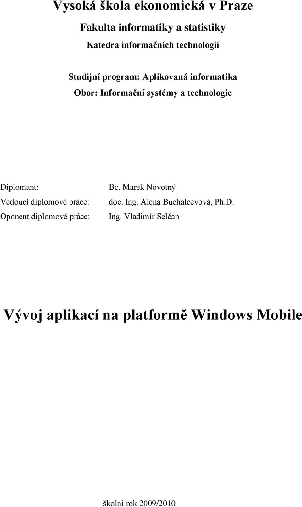 Diplomant: Vedoucí diplomové práce: Oponent diplomové práce: Bc. Marek Novotný doc. Ing.