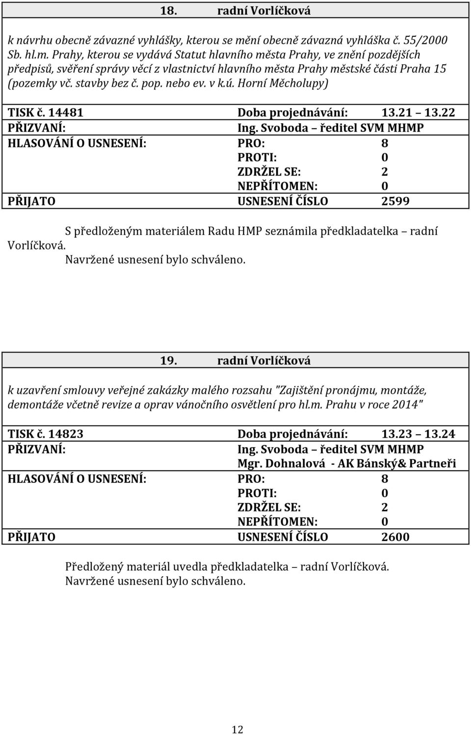 Prahy, kterou se vydává Statut hlavního města Prahy, ve znění pozdějších předpisů, svěření správy věcí z vlastnictví hlavního města Prahy městské části Praha 15 (pozemky vč. stavby bez č. pop.