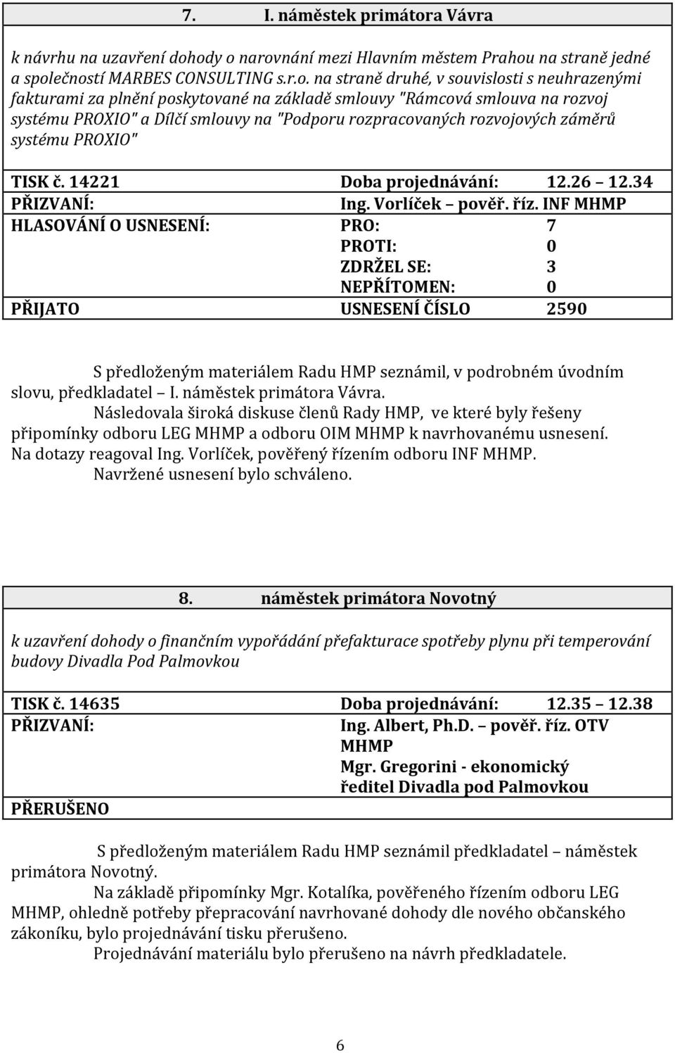 ody o narovnání mezi Hlavním městem Prahou na straně jedné a společností MARBES CONSULTING s.r.o. na straně druhé, v souvislosti s neuhrazenými fakturami za plnění poskytované na základě smlouvy