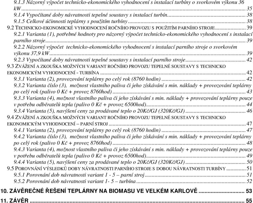 .. 39 9.2.2 Názorný výpočet techncko-ekonomckého vyhodnocení s nstalací parního stroje o svorkovém výkonu 37,9 kw... 39 9.2.3 Vypočítané doby návratnost tepelné soustavy s nstalací parního stroje.