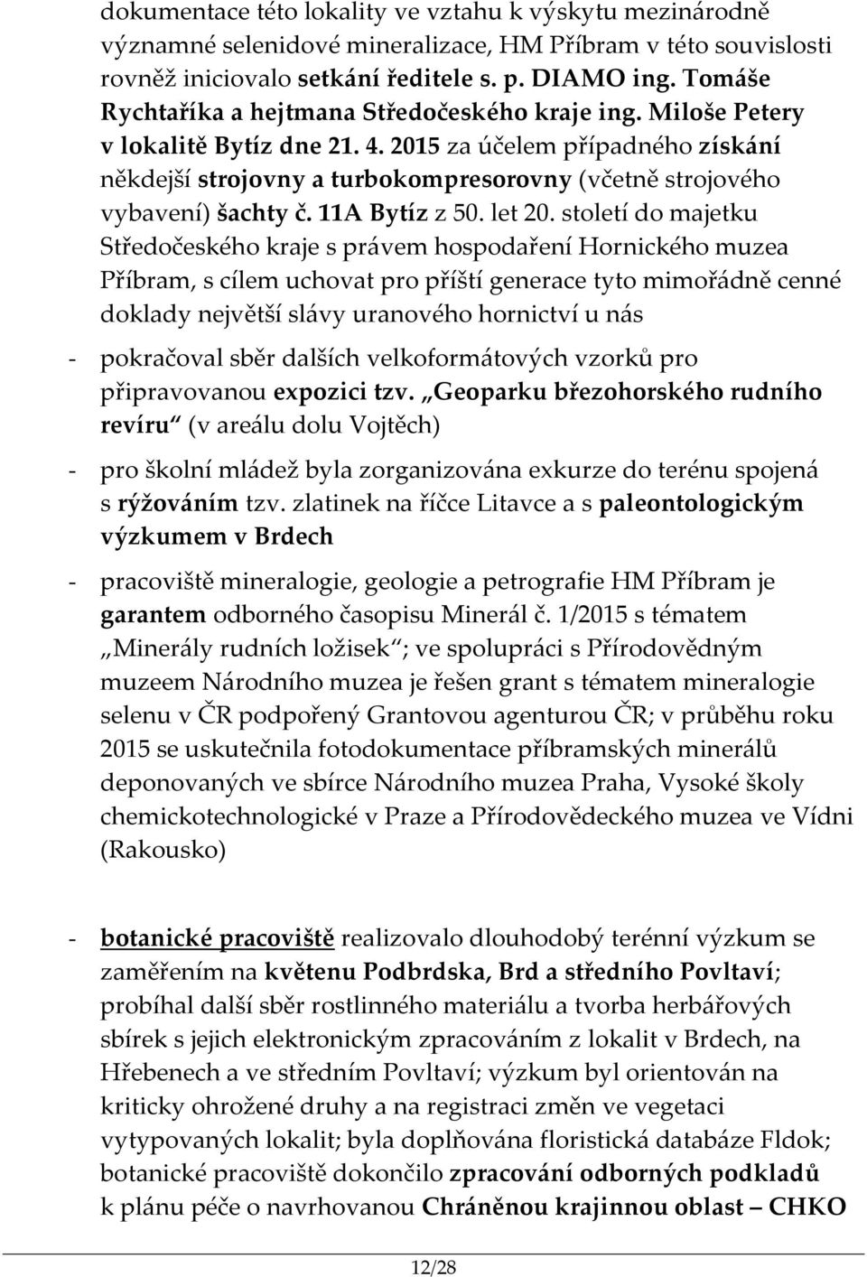 2015 za účelem případného získání někdejší strojovny a turbokompresorovny (včetně strojového vybavení) šachty č. 11A Bytíz z 50. let 20.