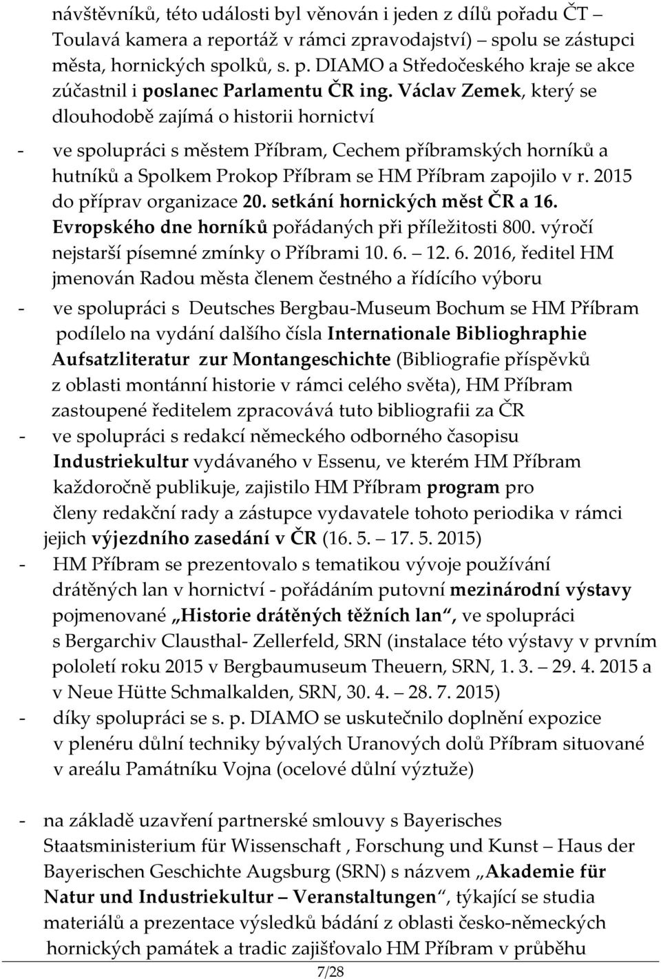 2015 do příprav organizace 20. setkání hornických měst ČR a 16. Evropského dne horníků pořádaných při příležitosti 800. výročí nejstarší písemné zmínky o Příbrami 10. 6.