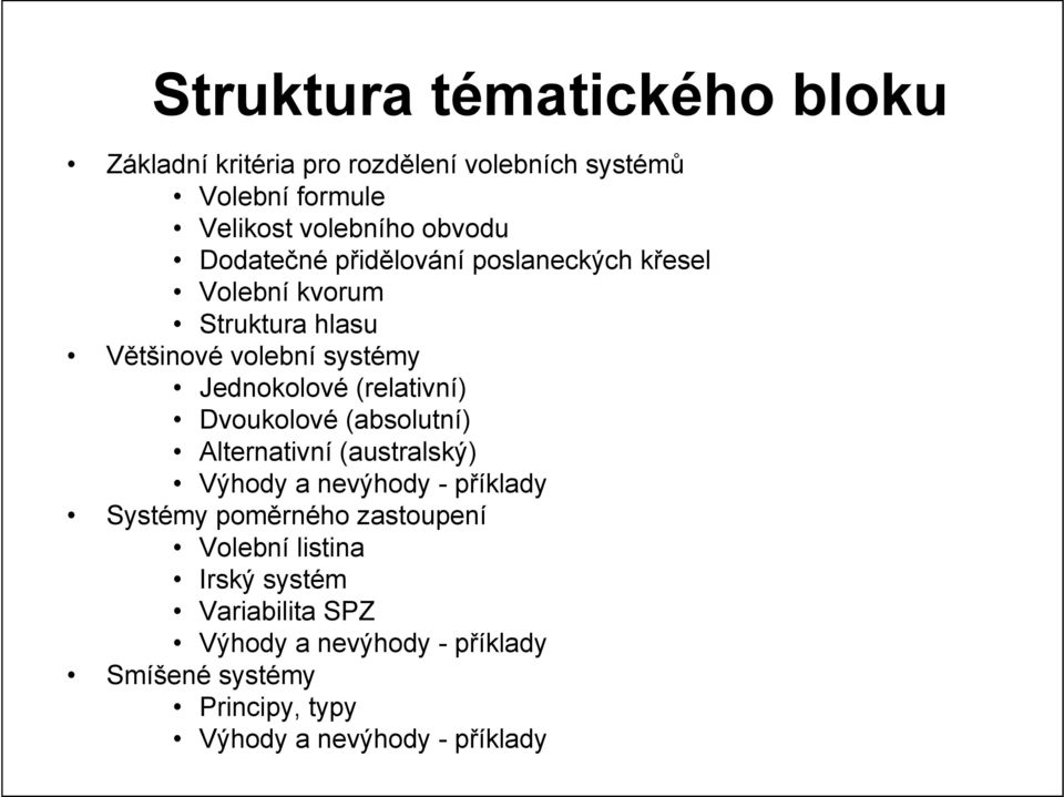 (relativní) Dvoukolové (absolutní) Alternativní (australský) Výhody a nevýhody - příklady Systémy poměrného zastoupení