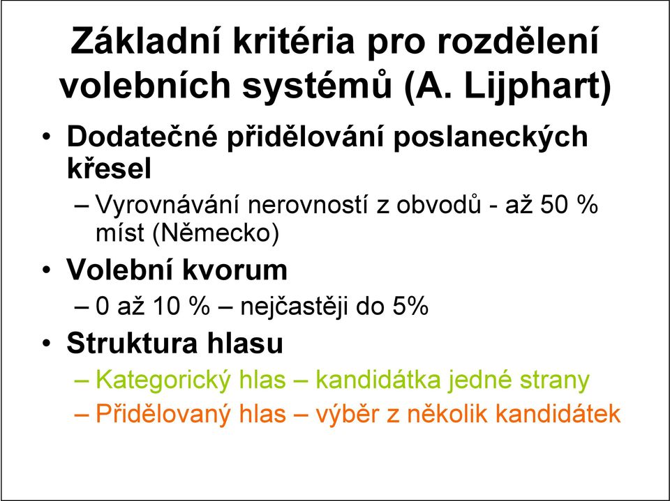 obvodů - až 50 % míst (Německo) Volební kvorum 0 až 10 % nejčastěji do 5%