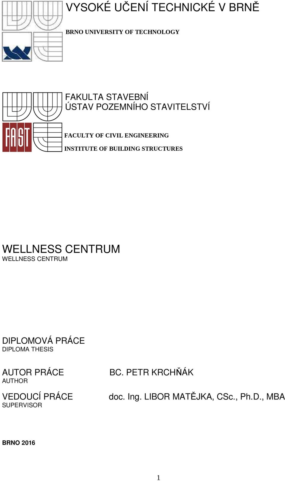 WELLNESS CENTRUM WELLNESS CENTRUM DIPLOMOVÁ PRÁCE DIPLOMA THESIS AUTOR PRÁCE AUTHOR