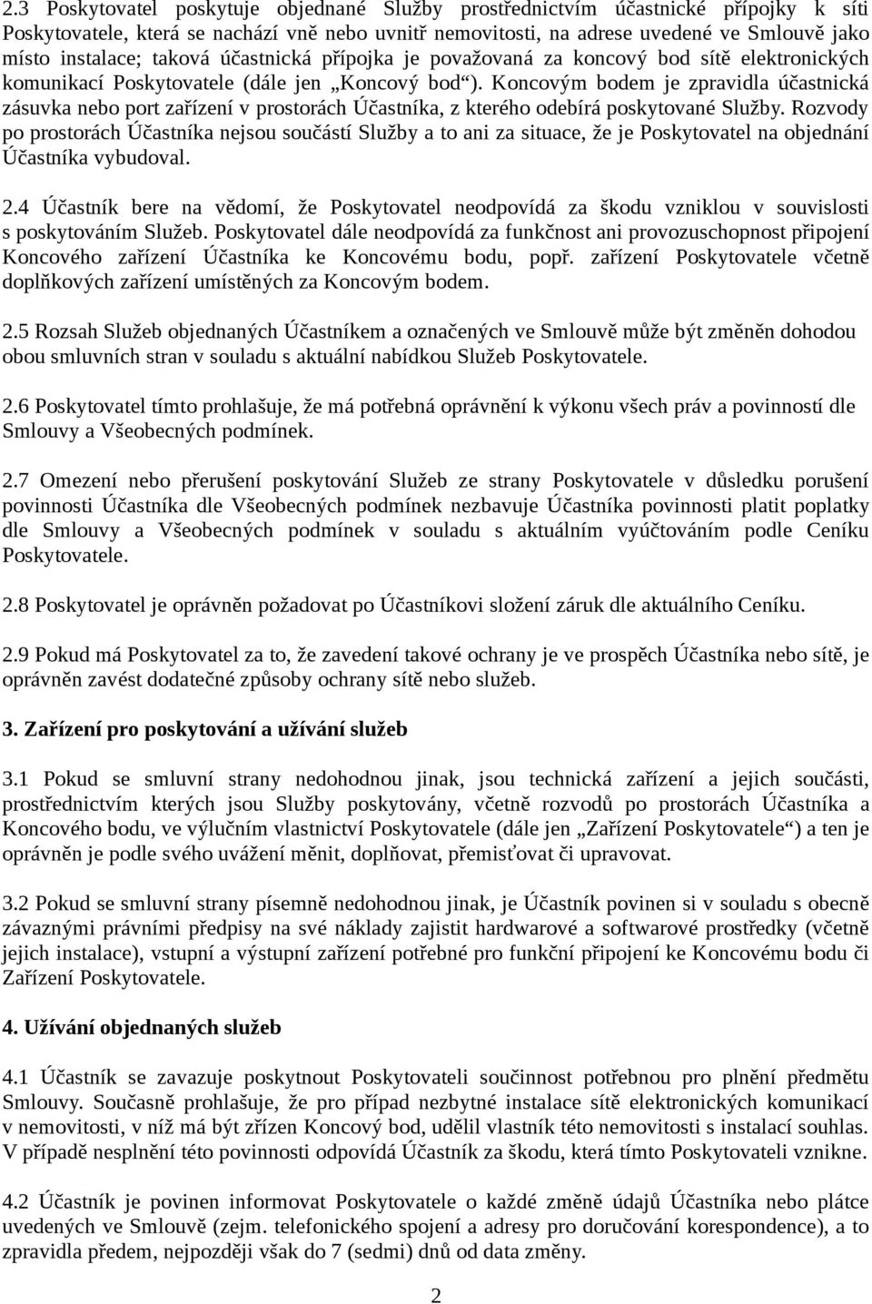 Koncovým bodem je zpravidla účastnická zásuvka nebo port zařízení v prostorách Účastníka, z kterého odebírá poskytované Služby.