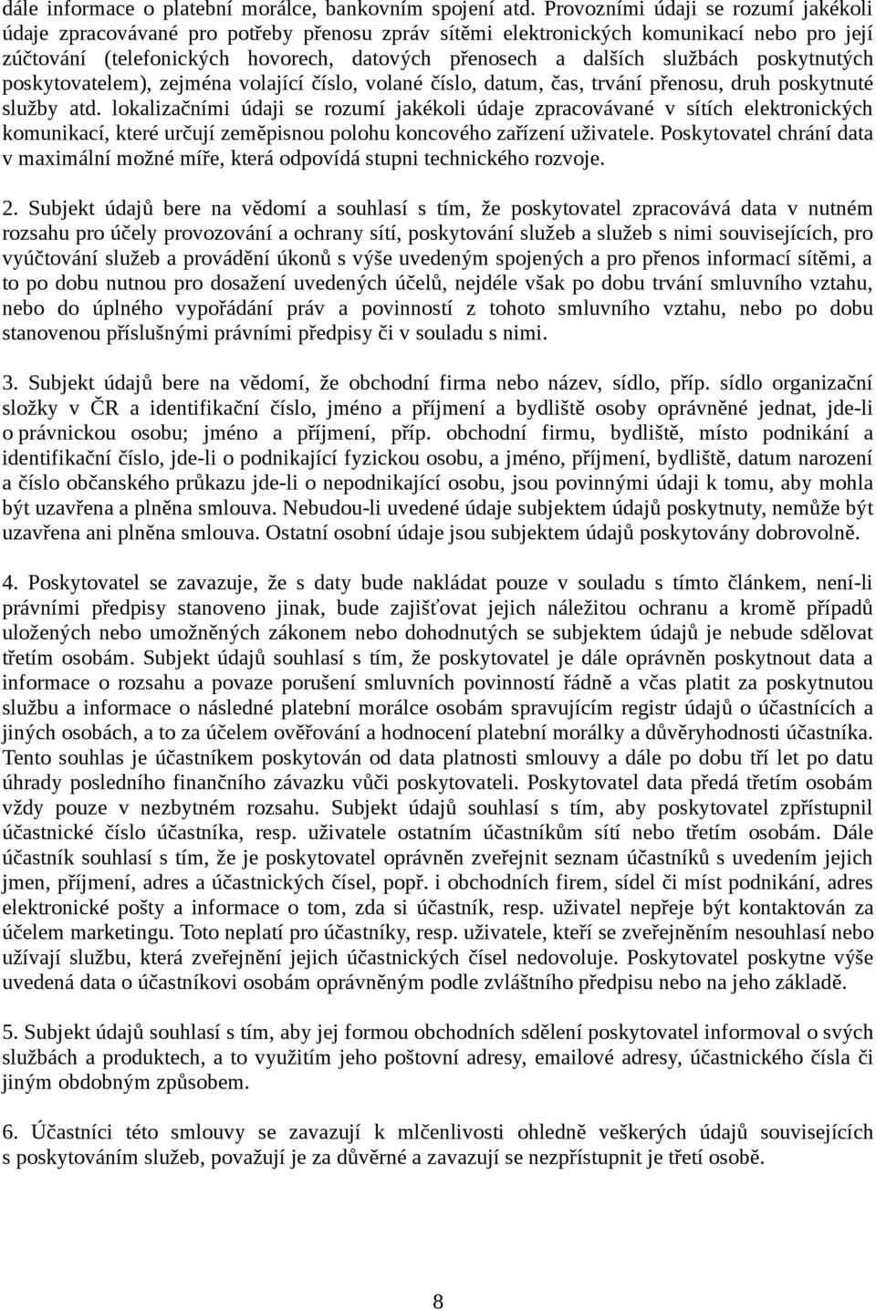 službách poskytnutých poskytovatelem), zejména volající číslo, volané číslo, datum, čas, trvání přenosu, druh poskytnuté služby atd.