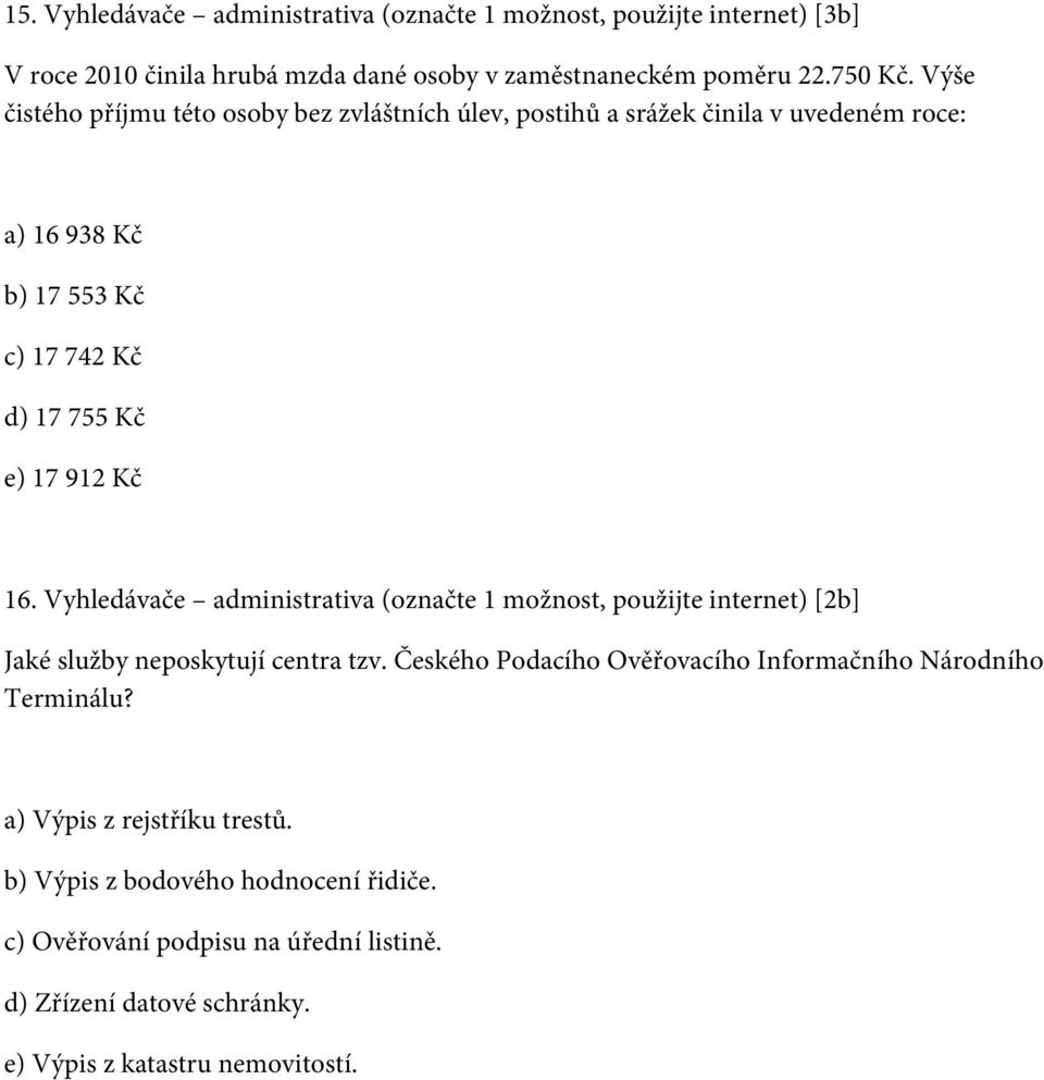 Vyhledávače administrativa (označte 1 možnost, použijte internet) [2b] Jaké služby neposkytují centra tzv.