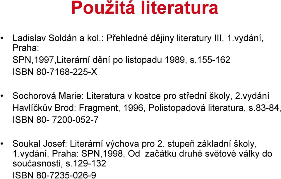 155-162 ISBN 80-7168-225-X Sochorová Marie: Literatura v kostce pro střední školy, 2.