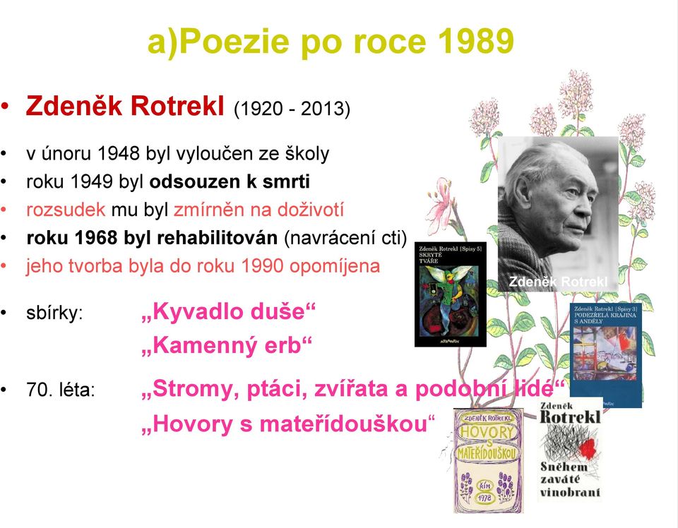 rehabilitován (navrácení cti) jeho tvorba byla do roku 1990 opomíjena Zdeněk Rotrekl
