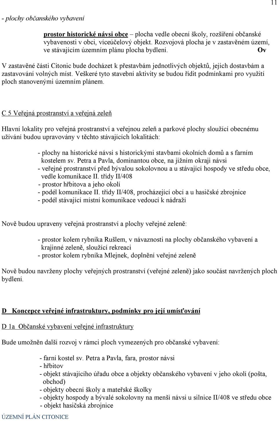 Ov V zastavěné části Citonic bude docházet k přestavbám jednotlivých objektů, jejich dostavbám a zastavování volných míst.