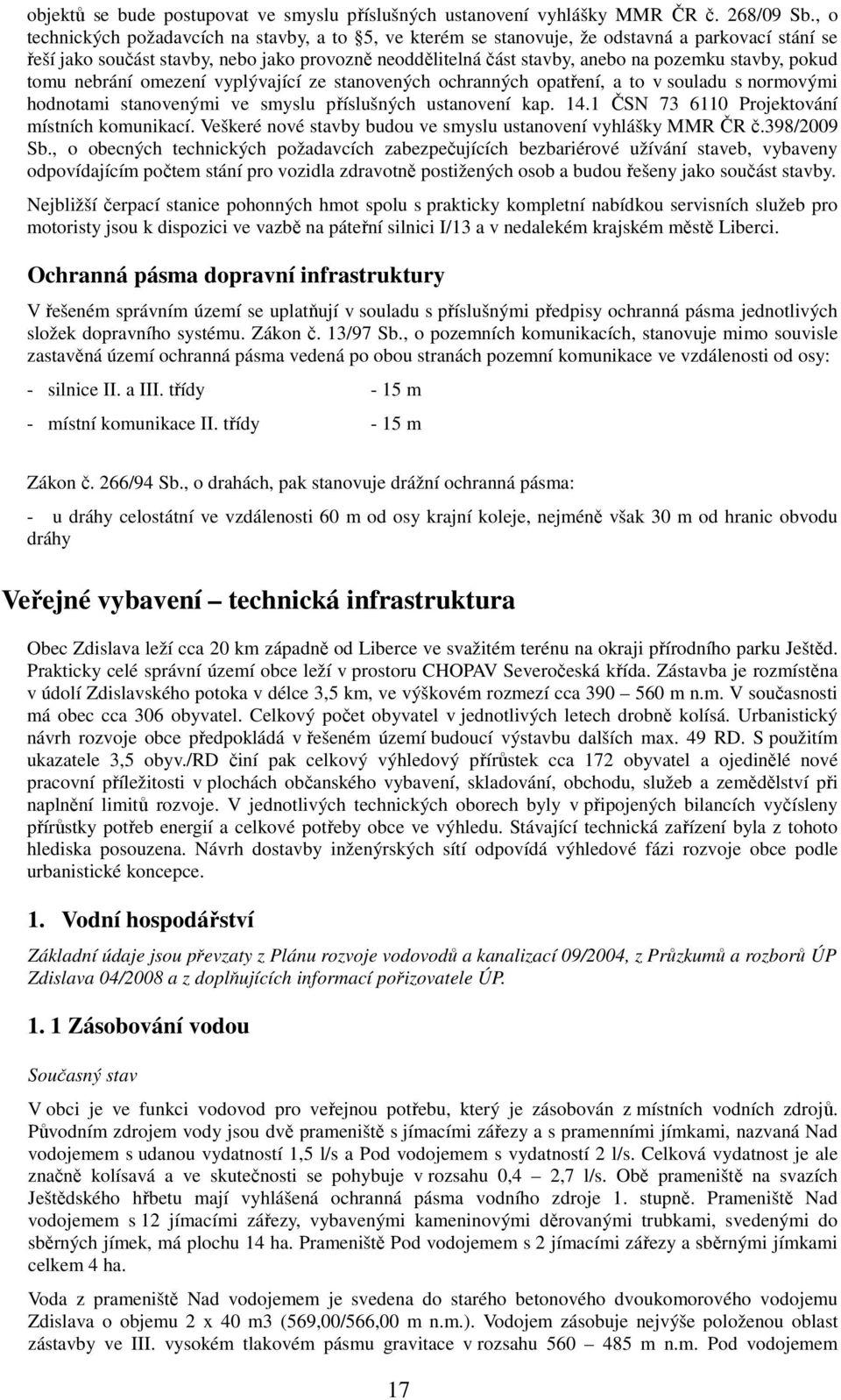 stavby, pokud tomu nebrání omezení vyplývající ze stanovených ochranných opatření, a to v souladu s normovými hodnotami stanovenými ve smyslu příslušných ustanovení kap. 14.