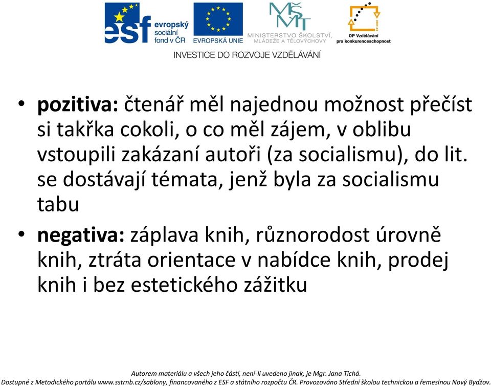 se dostávají témata, jenž byla za socialismu tabu negativa: záplava knih,