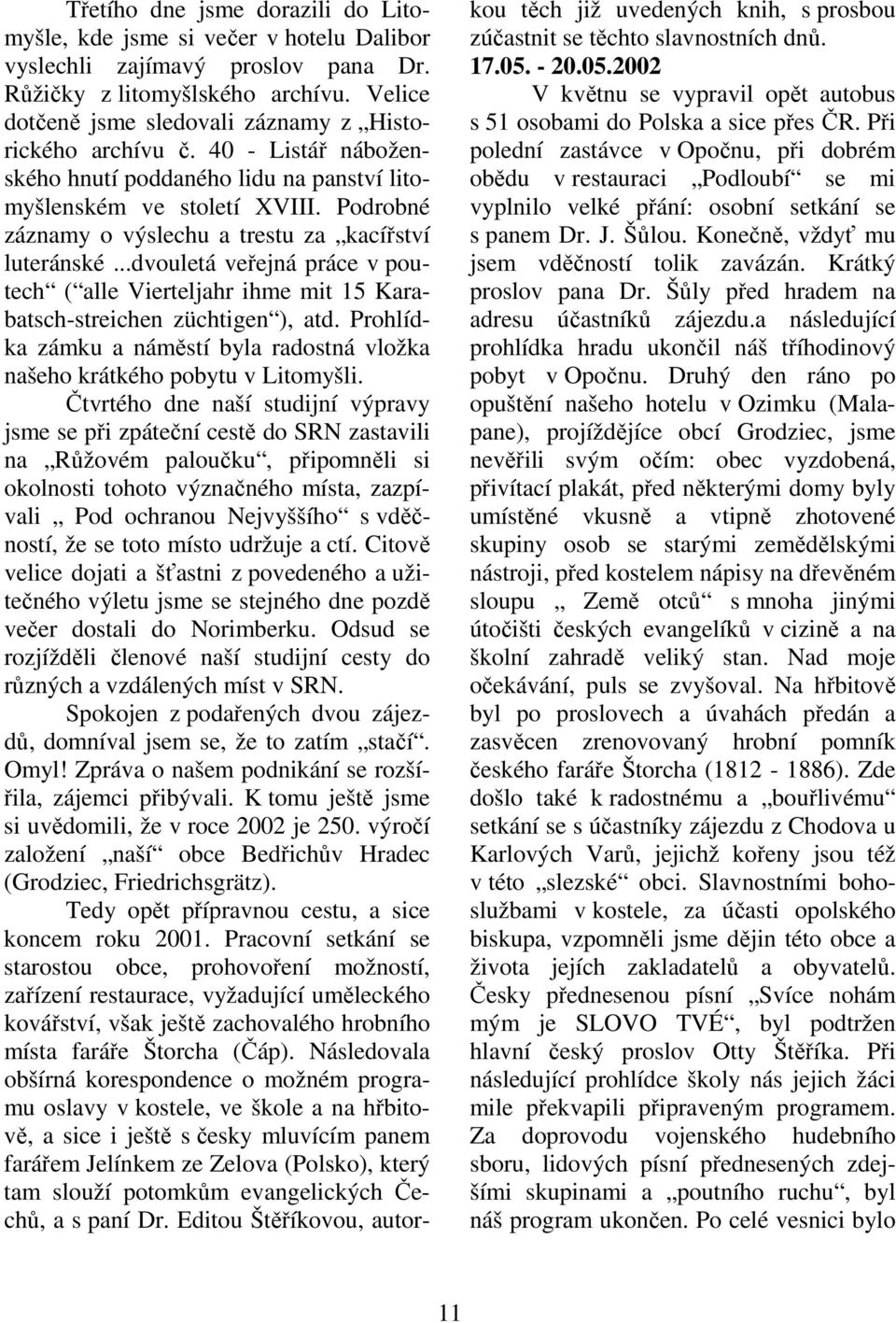 Podrobné záznamy o výslechu a trestu za kacířství luteránské...dvouletá veřejná práce v poutech ( alle Vierteljahr ihme mit 15 Karabatsch-streichen züchtigen ), atd.