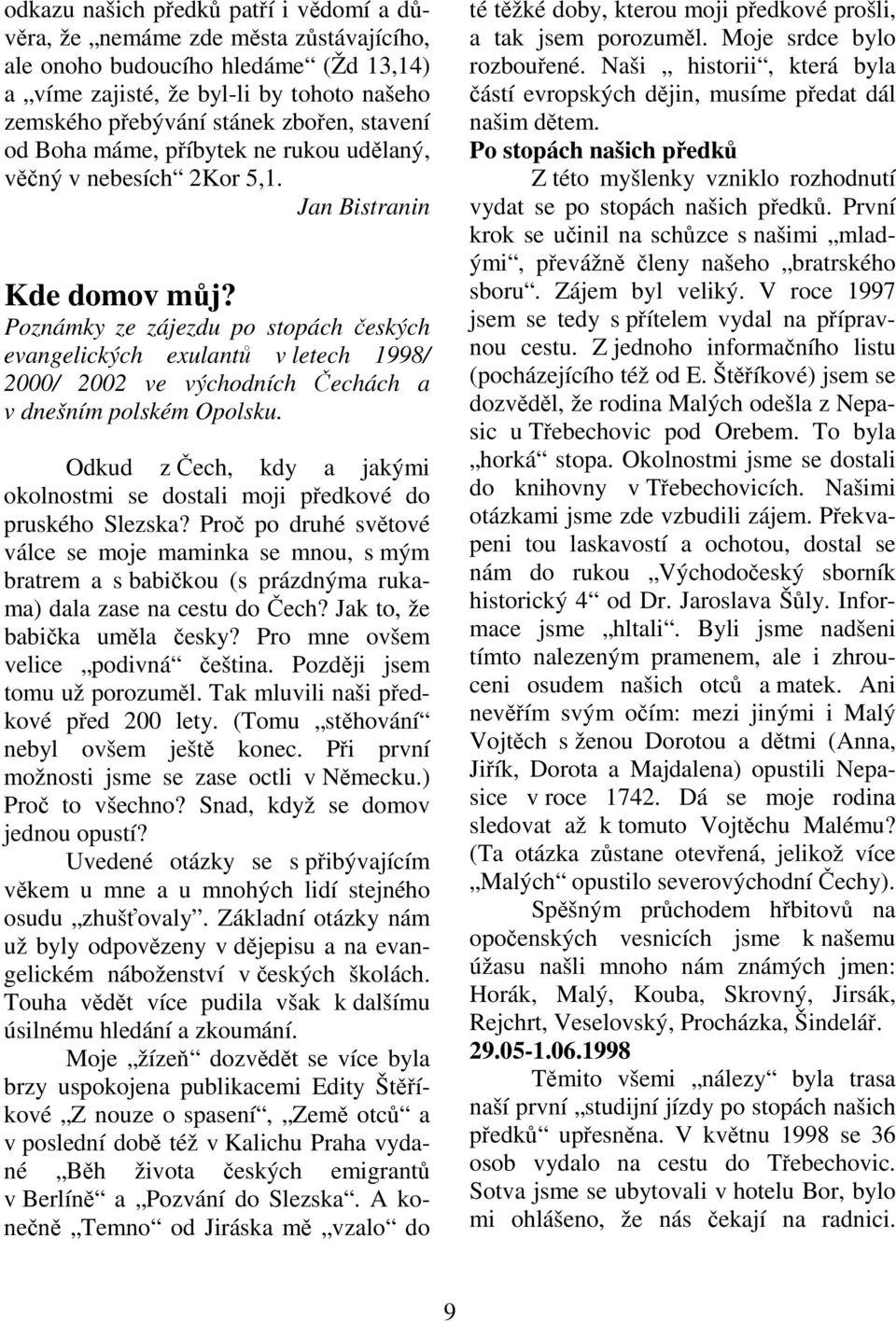 Poznámky ze zájezdu po stopách českých evangelických exulantů v letech 1998/ 2000/ 2002 ve východních Čechách a v dnešním polském Opolsku.