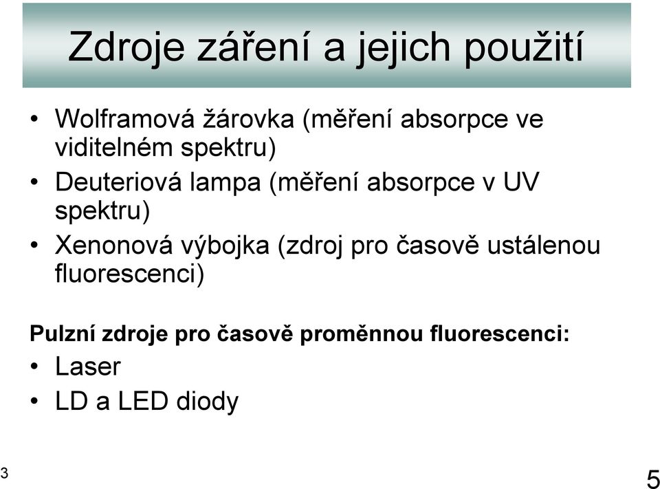 spektru) Xenonová výbojka (zdroj pro časově ustálenou