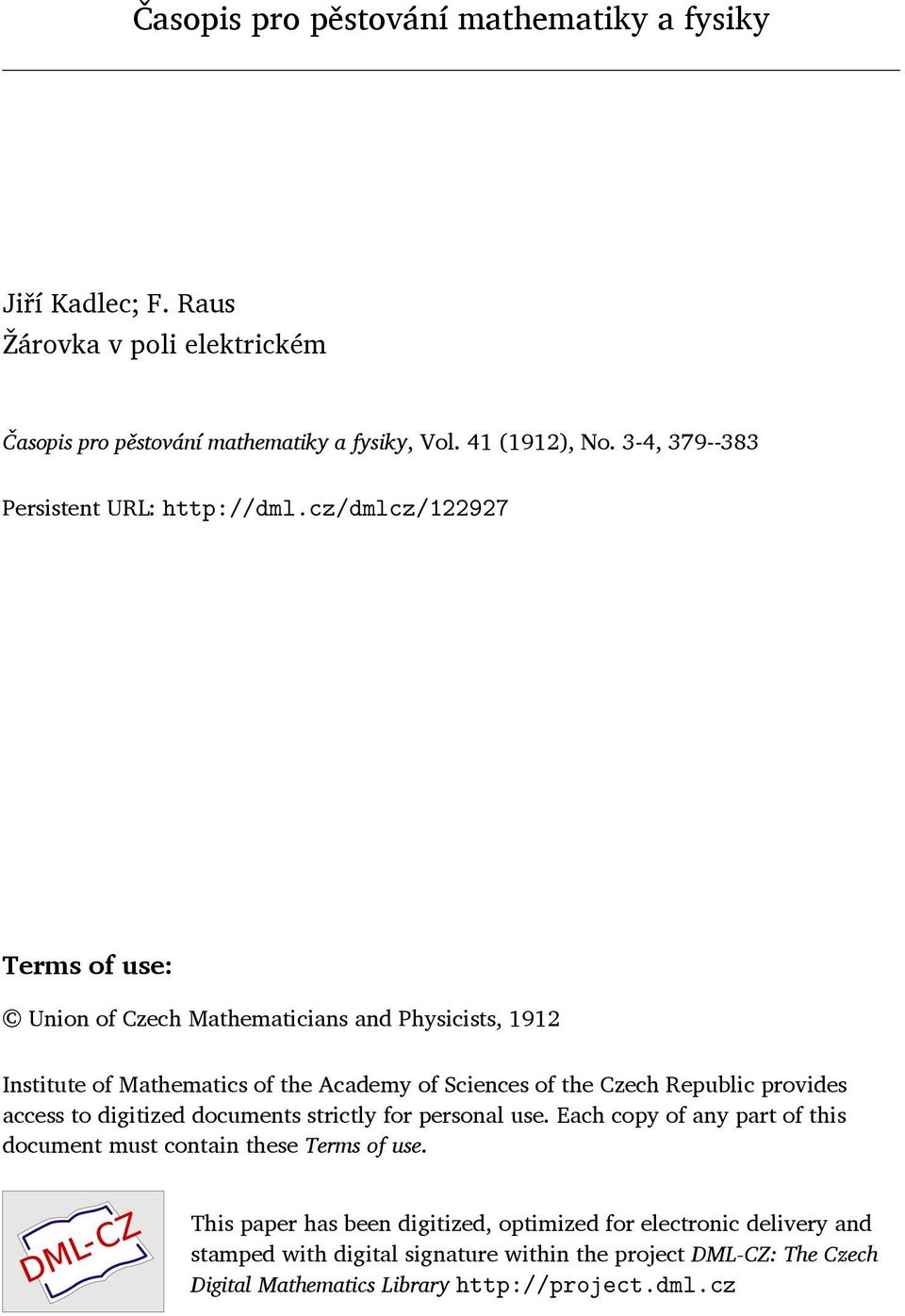 cz/dmlcz/122927 Terms of use: Union of Czech Mathematicians and Physicists, 1912 Institute of Mathematics of the Academy of Sciences of the Czech Republic provides