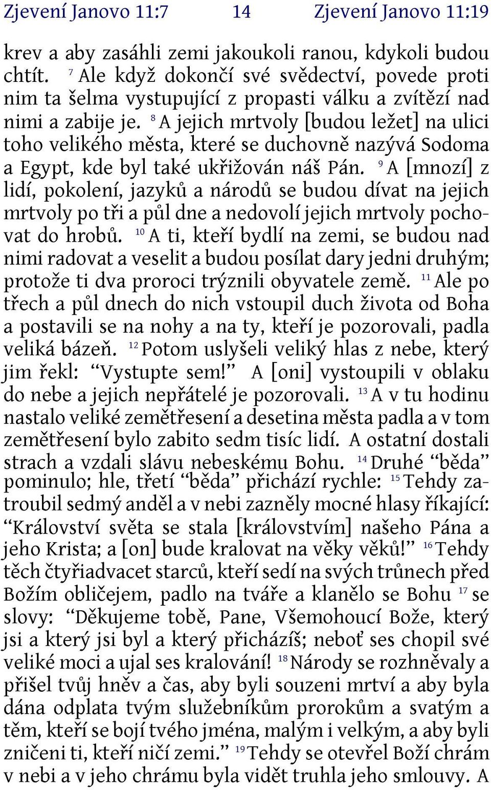 8 A jejich mrtvoly [budou ležet] na ulici toho velikého města, které se duchovně nazývá Sodoma a Egypt, kde byl také ukřižován náš Pán.