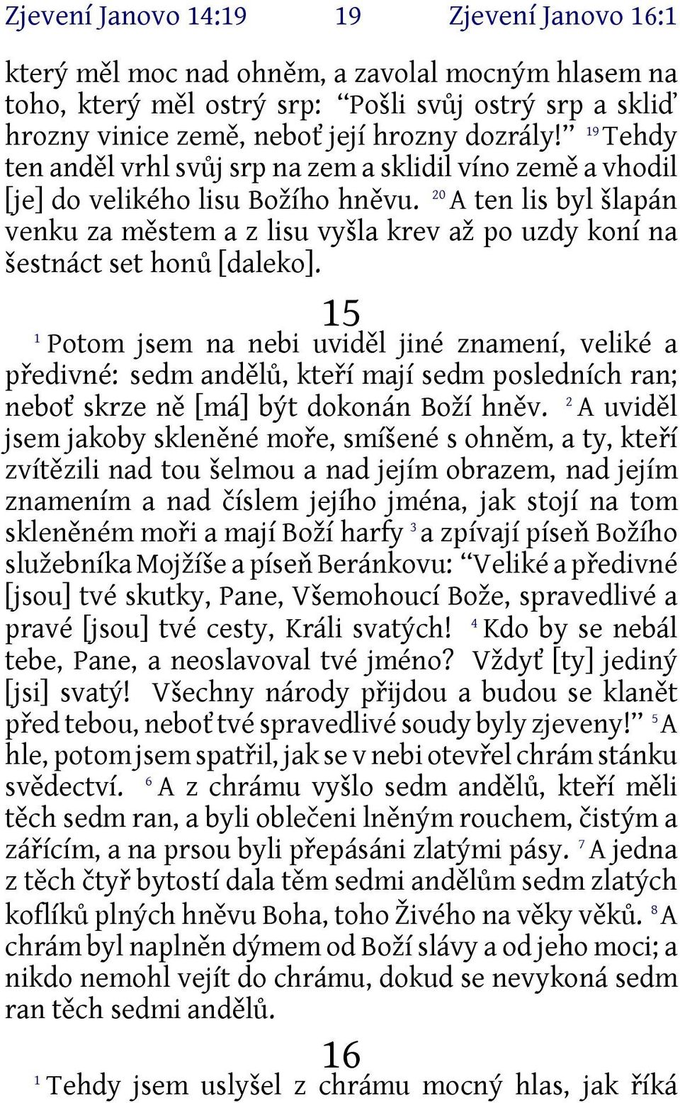 20 A ten lis byl šlapán venku za městem a z lisu vyšla krev až po uzdy koní na šestnáct set honů [daleko].