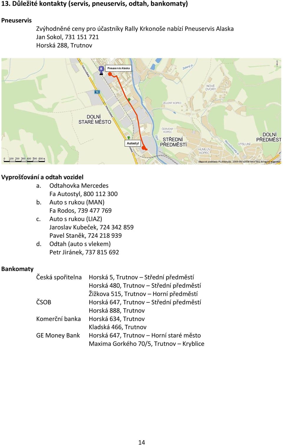 Auto s rukou (LIAZ) Jaroslav Kubeček, 724 342 859 Pavel Staněk, 724 218 939 d.