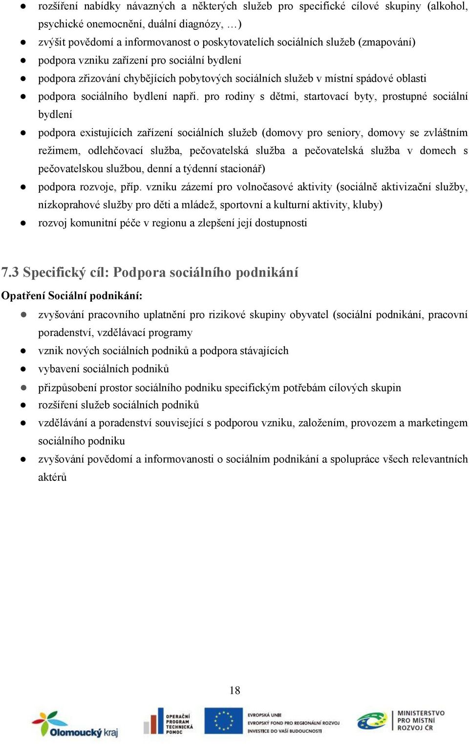 pro rodiny s dětmi, startovací byty, prostupné sociální bydlení podpora existujících zařízení sociálních služeb (domovy pro seniory, domovy se zvláštním režimem, odlehčovací služba, pečovatelská