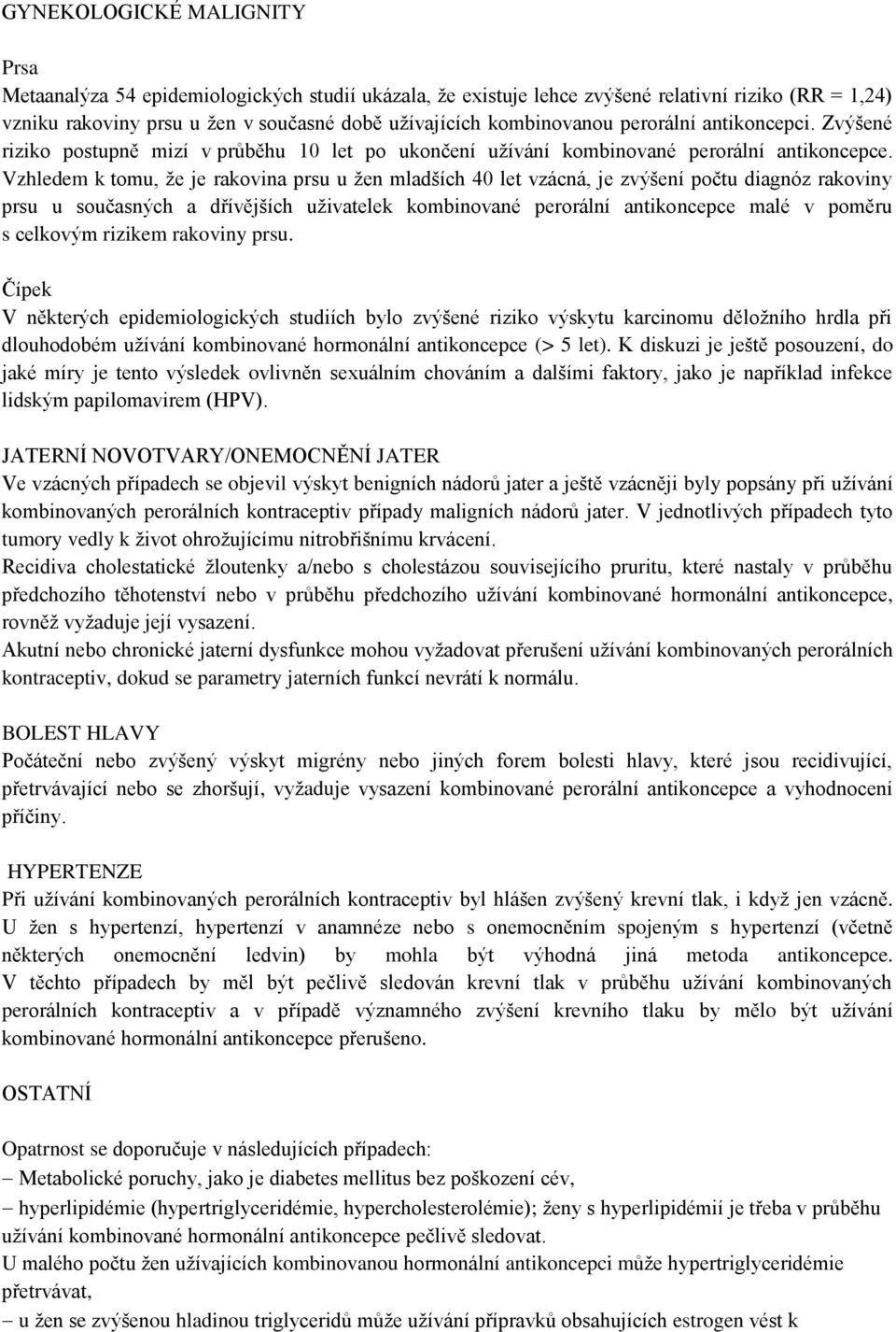 Vzhledem k tomu, že je rakovina prsu u žen mladších 40 let vzácná, je zvýšení počtu diagnóz rakoviny prsu u současných a dřívějších uživatelek kombinované perorální antikoncepce malé v poměru s