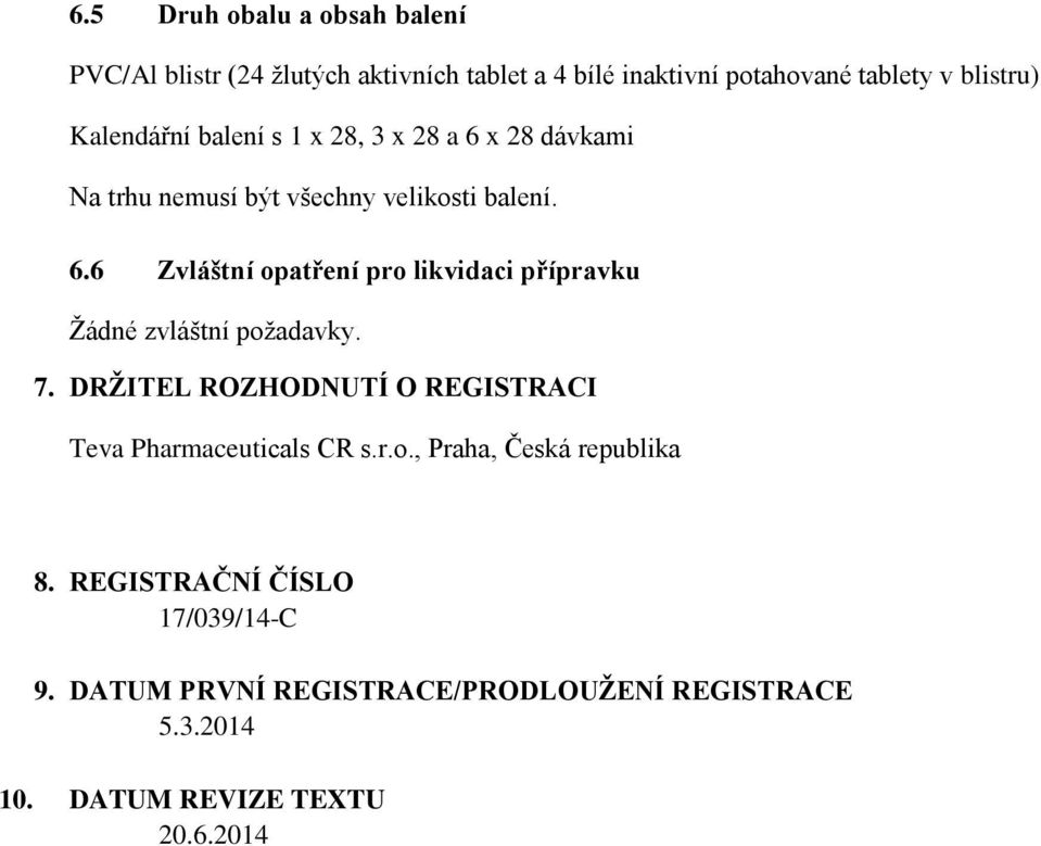 7. DRŽITEL ROZHODNUTÍ O REGISTRACI Teva Pharmaceuticals CR s.r.o., Praha, Česká republika 8. REGISTRAČNÍ ČÍSLO 17/039/14-C 9.