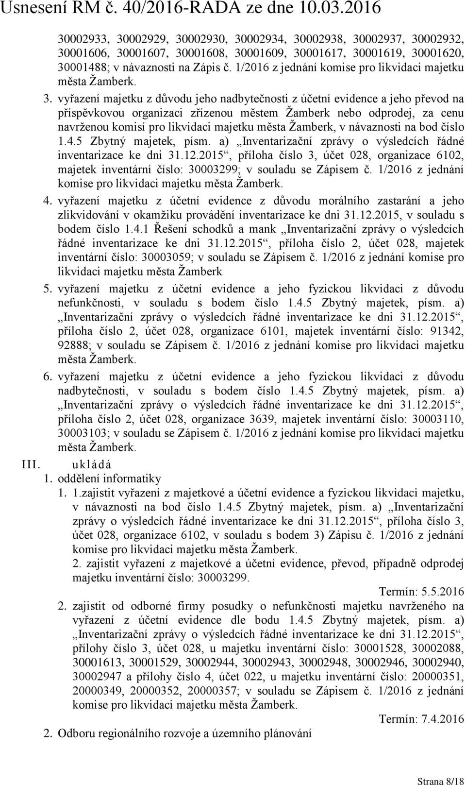 vyřazení majetku z důvodu jeho nadbytečnosti z účetní evidence a jeho převod na příspěvkovou organizaci zřízenou městem Žamberk nebo odprodej, za cenu navrženou komisí pro likvidaci majetku města