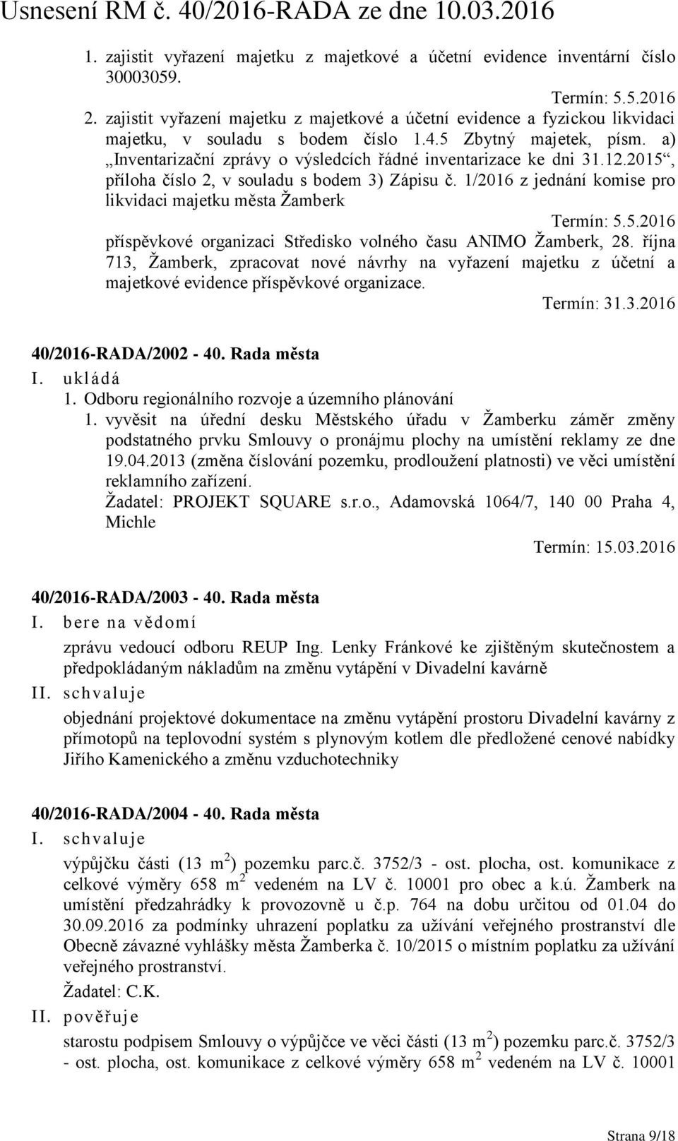 a) Inventarizační zprávy o výsledcích řádné inventarizace ke dni 31.12.2015, příloha číslo 2, v souladu s bodem 3) Zápisu č. 1/2016 z jednání komise pro likvidaci majetku města Žamberk Termín: 5.5.2016 příspěvkové organizaci Středisko volného času ANIMO Žamberk, 28.