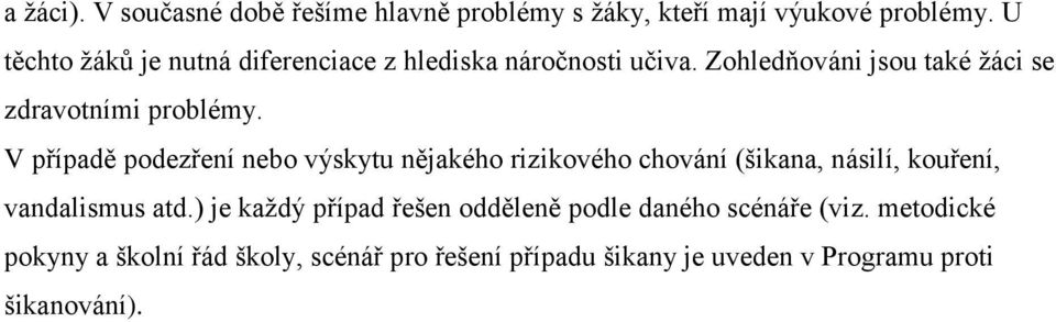 V případě podezření nebo výskytu nějakého rizikového chování (šikana, násilí, kouření, vandalismus atd.