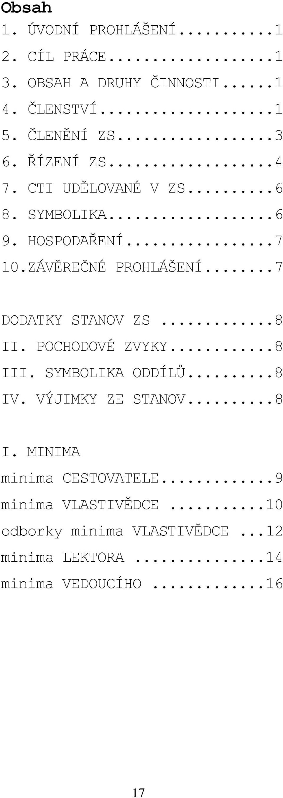 ..7 DODATKY STANOV ZS...8 II. POCHODOVÉ ZVYKY...8 III. SYMBOLIKA ODDÍLŮ...8 IV. VÝJIMKY ZE STANOV...8 I. MINIMA minima CESTOVATELE.