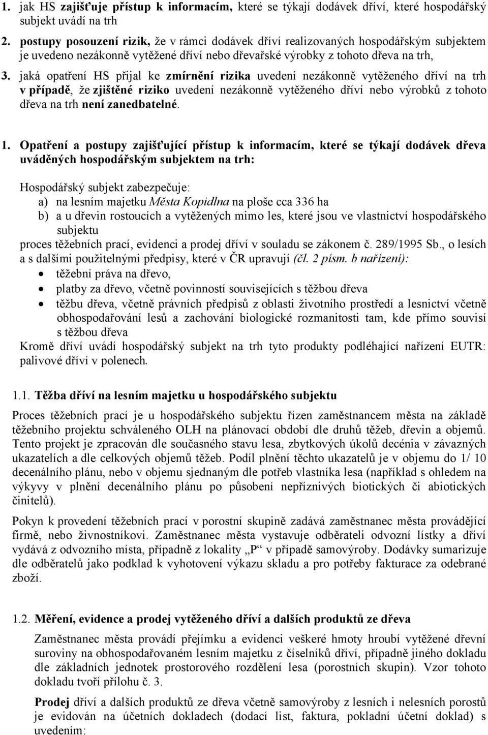 jaká opatření HS přijal ke zmírnění rizika uvedení nezákonně vytěženého dříví na trh v případě, že zjištěné riziko uvedení nezákonně vytěženého dříví nebo výrobků z tohoto dřeva na trh není