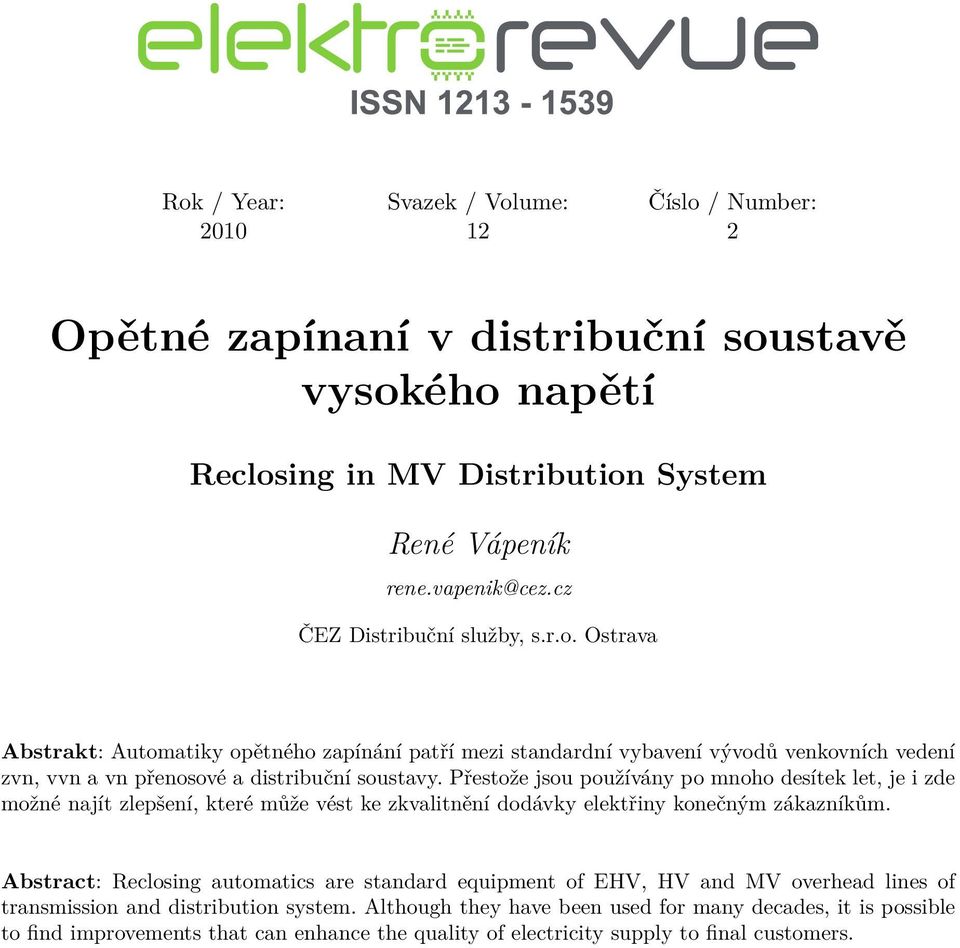 Přestože jsou používány po mnoho desítek let, je i zde možné najít zlepšení, které může vést ke zkvalitnění dodávky elektřiny konečným zákazníkům.