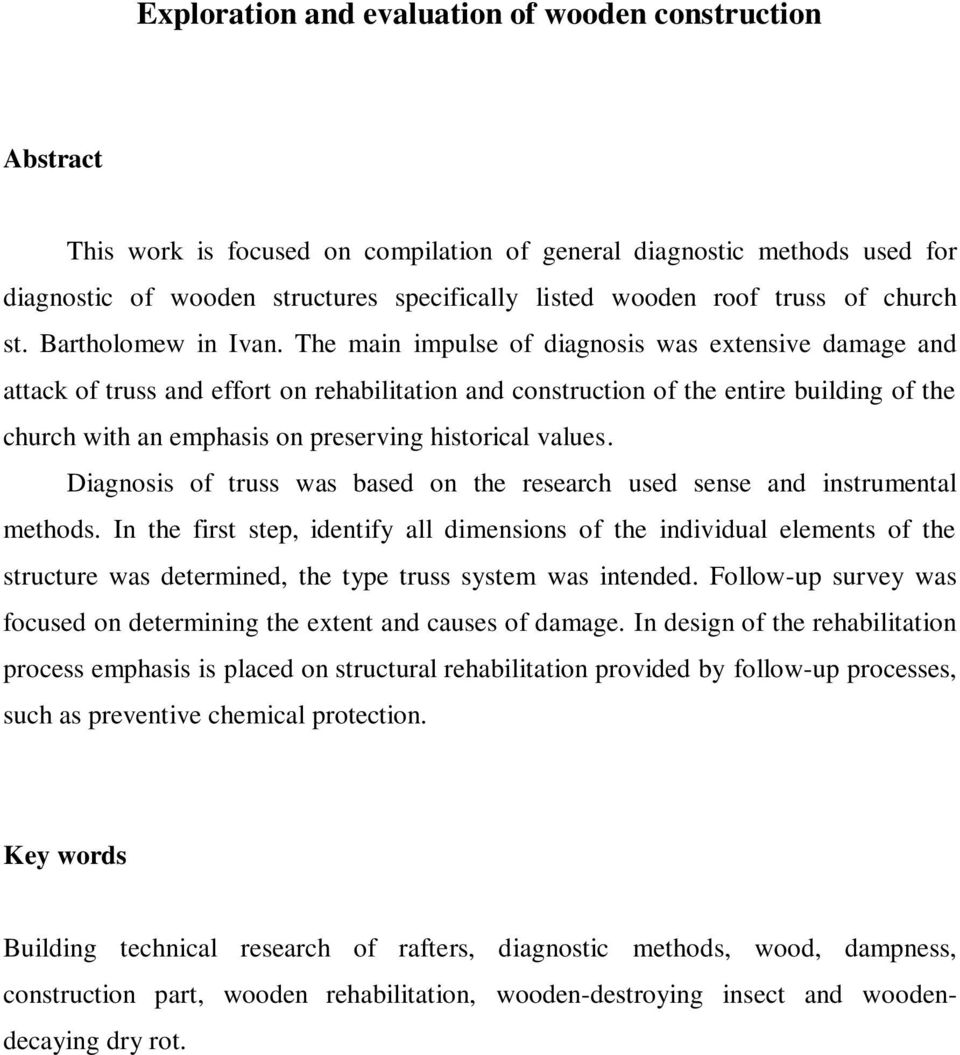 The main impulse of diagnosis was extensive damage and attack of truss and effort on rehabilitation and construction of the entire building of the church with an emphasis on preserving historical