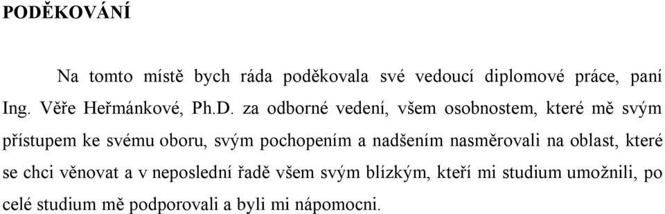 za odborné vedení, všem osobnostem, které mě svým přístupem ke svému oboru, svým pochopením a