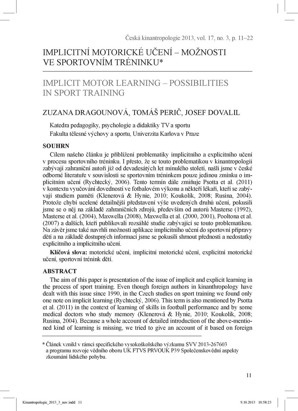 a didaktiky TV a sportu Fakulta tělesné výchovy a sportu, Univerzita Karlova v Praze Souhrn Cílem našeho článku je přiblížení problematiky implicitního a explicitního učení v procesu sportovního