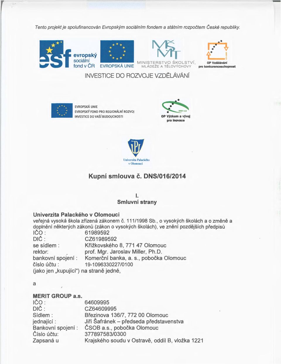 REGONÁLNf ROZVOJ NVESTCE DO VAf BUDOUCNOST OP Výzkum a vvo pro novace Unverzta Palackého v Olomouc Kupní smlouva č. DNS/016/2014.