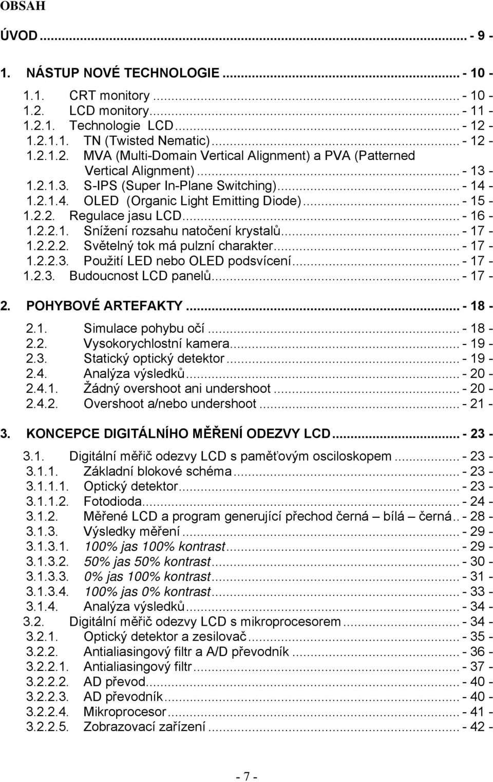 .. - 17-1.2.2.3. Použití LED nebo OLED podsvícení... - 17-1.2.3. Budoucnost LCD panelů... - 17-2. POHYBOVÉ ARTEFAKTY... - 18-2.1. Simulace pohybu očí... - 18-2.2. Vysokorychlostní kamera... - 19-2.3. Statický optický detektor.