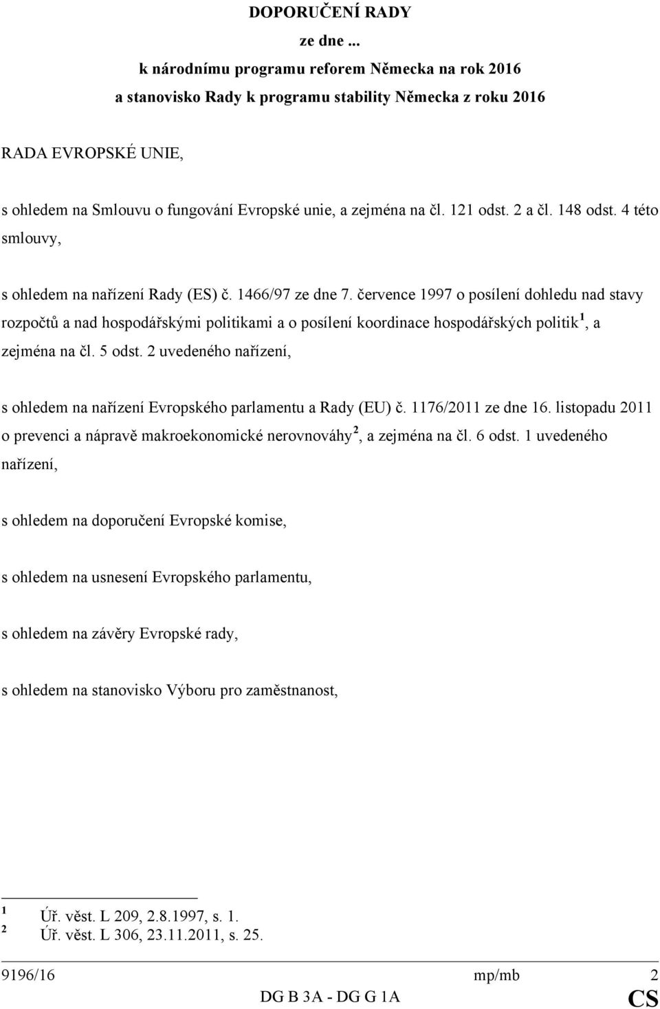 121 odst. 2 a čl. 148 odst. 4 této smlouvy, s ohledem na nařízení Rady (ES) č. 1466/97 ze dne 7.